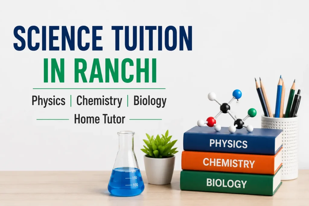 Science Tuition in Ranchi with Physics Chemistry Biology Home Tutor